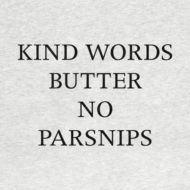 KIND WORDS BUTTER NO PARSNIPS by TheCosmicTradingPost